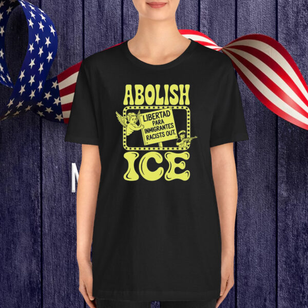 Abolish ICE Libertad Para Immigrant Racists Out T-Shirt