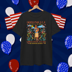 Abolish ICE No Human Is Illegal Families Belong Together We Demand Justice T-Shirt