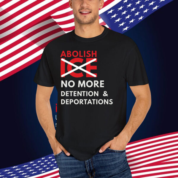 Abolish ICE No More Detention & Deportations T-Shirt