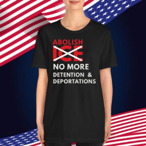 Abolish ICE No More Detention & Deportations T-Shirt