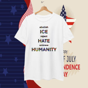 Abolish ICE Reject Hate Embrace Humanity T-Shirt