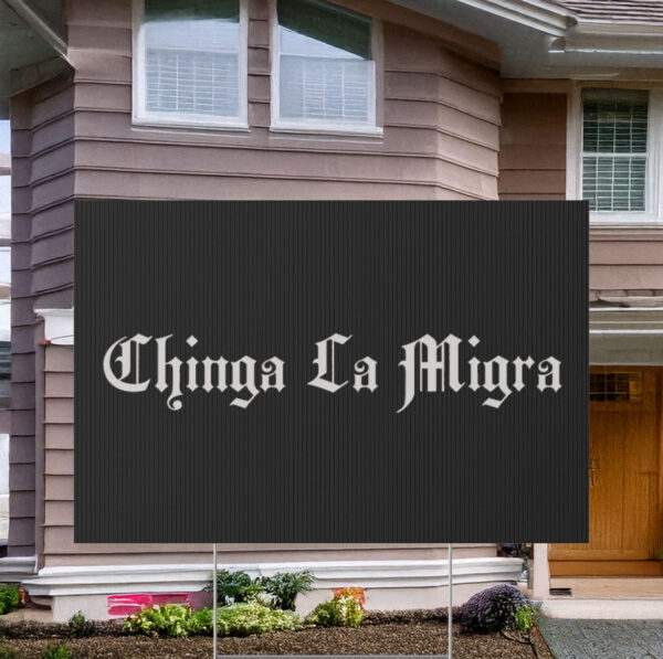 Chinga La Migra Fuck ICE Yard Sign