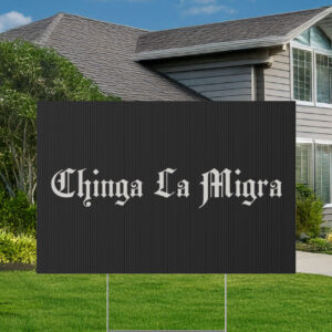 Chinga La Migra Fuck ICE Yard Sign