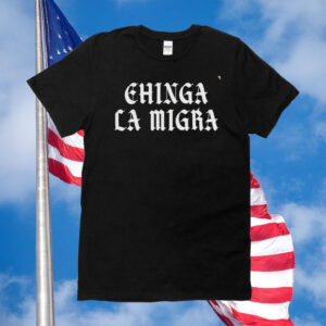 Chinga La Migra Fuck Trump ICE Shirt