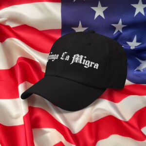Chinga La Migra Hat