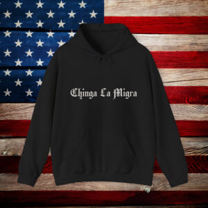 Chinga La Migra Hoodie