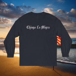 Chinga La Migra Long Slevee
