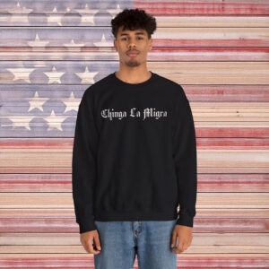 Chinga La Migra Sweatshirt