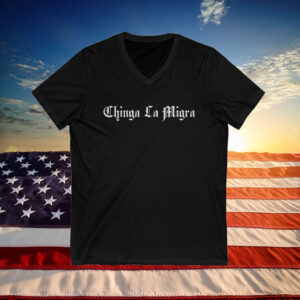 Chinga La Migra V-Neck Shirt