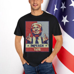 Donald Trump Impeach This Shirt