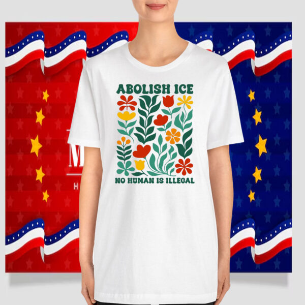 Flower Abolish ICE No Human Is Illegal T-Shirt