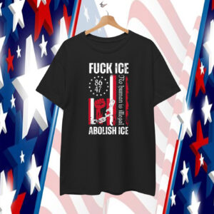 Fuck ICe Abolish ICE No Human Is Illegal T-Shirt