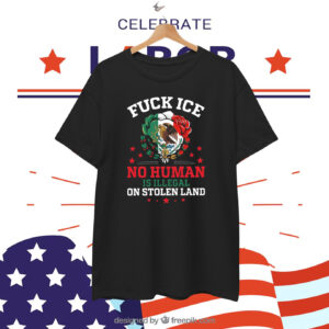 Fuck Ice No Human Is Illegal On Stolen Land Unisex T-Shirt