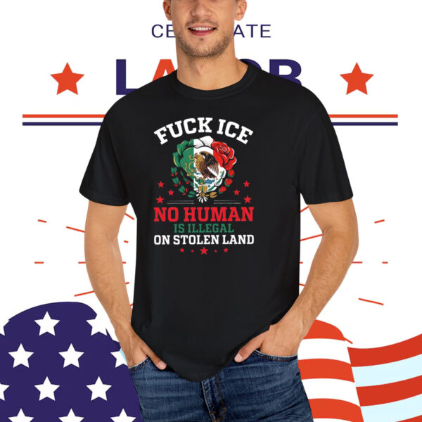 Fuck Ice No Human Is Illegal On Stolen Land Unisex T-Shirt