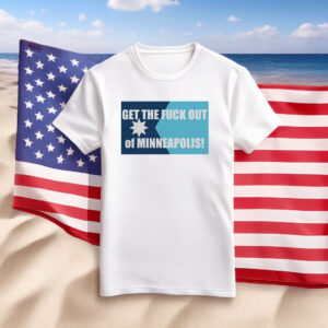 Get the Fuck Out of Minneapolis Shirt