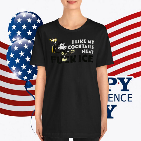 I Like My Cocktails Neat Fuck ICE T-Shirt