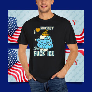 I Love Hockey But Fuck ICE T-Shirt