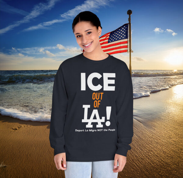 Ice Out Of La Deport La Migra Not The People Long Sleeve