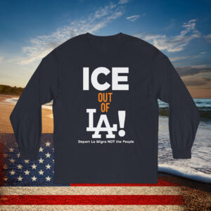 Ice Out Of La Deport La Migra Not The People Long Sleeve