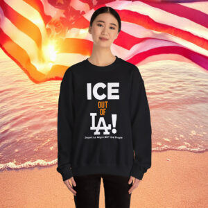 Ice Out Of La Deport La Migra Not The People Sweatshirt