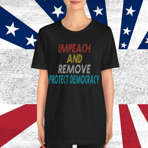 Impeach And Remove Protect Democracy Shirt