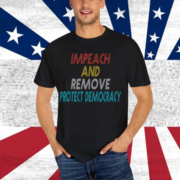 Impeach And Remove Protect Democracy Shirt