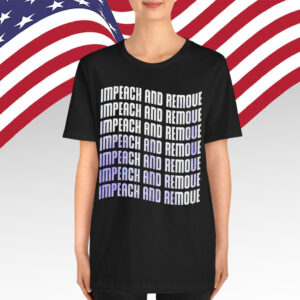 Impeach And Remove Anti Trump Shirt