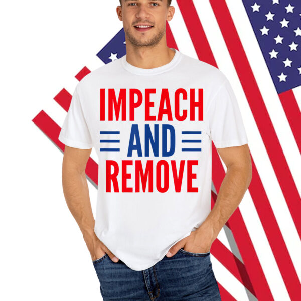 Impeach And Remove Trump Shirt