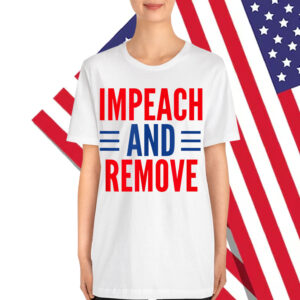 Impeach And Remove Trump Shirt