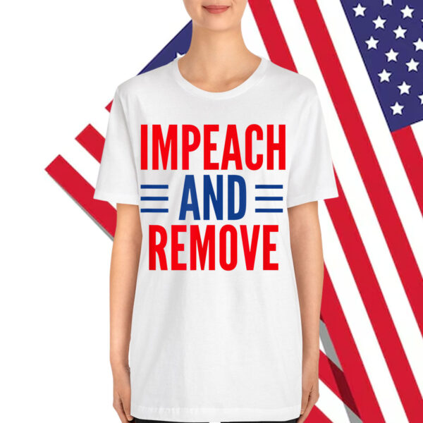 Impeach And Remove Trump Shirt
