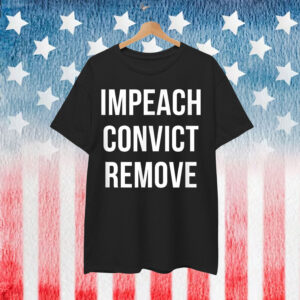Impeach Convict Remove Shirt