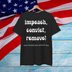 Impeach Convict Remove Activist Shirt