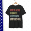 Impeach Indict Convict Imprison anti Trump impeach Trump Shirt