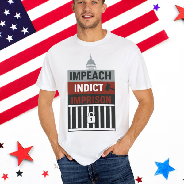Impeach Indict Imprison Shirt