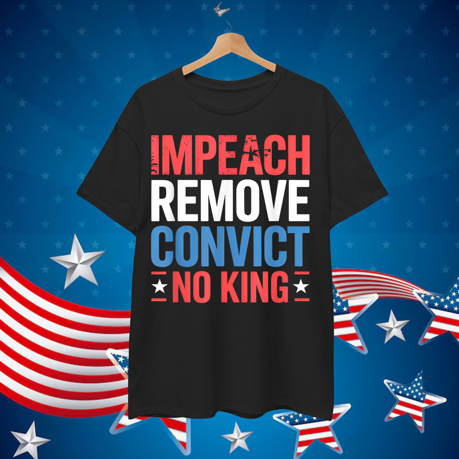 Impeach Remove Convict No King since 1776 Activist Shirt