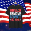 Impeach Remove Convict No King since 1776 Activist Shirt