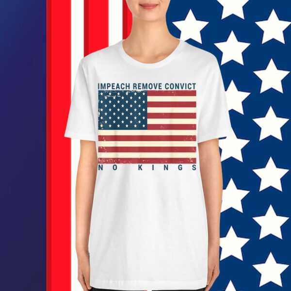 Impeach Remove Convict No Kings Flag America Shirt