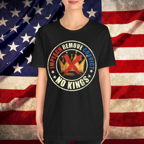 Impeach Remove Convict No Kings Since Shirt