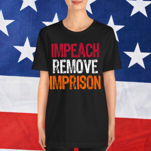 Impeach Remove Imprison Anti Donald Trump Humor Shirt