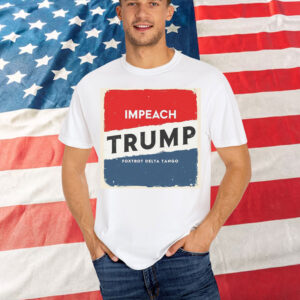 Impeach Trump Bold Political Statement Shirt