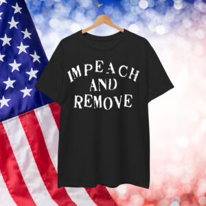 Impeach And Remove Shirt