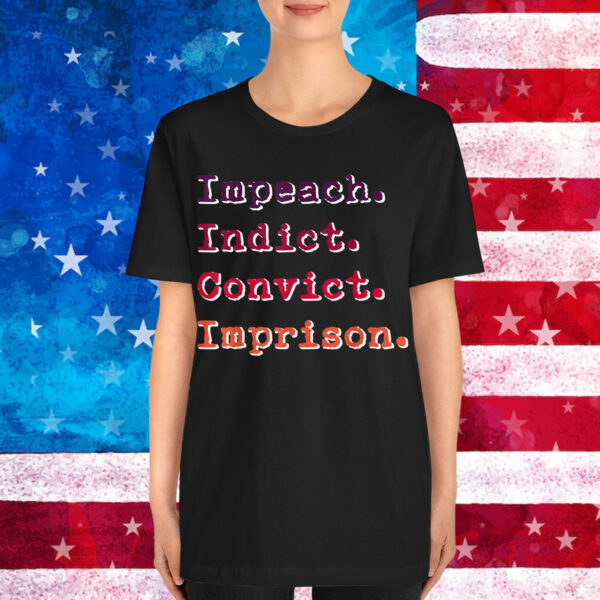 Impeach Indict Convict Imprison Shirt