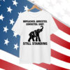 Impeached Arrested Convicted Shot Still Standing Trump Shirt