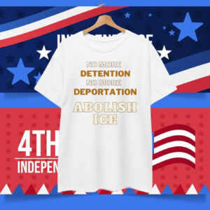 No More Detention No More Deportation Abolish ICE T-Shirt