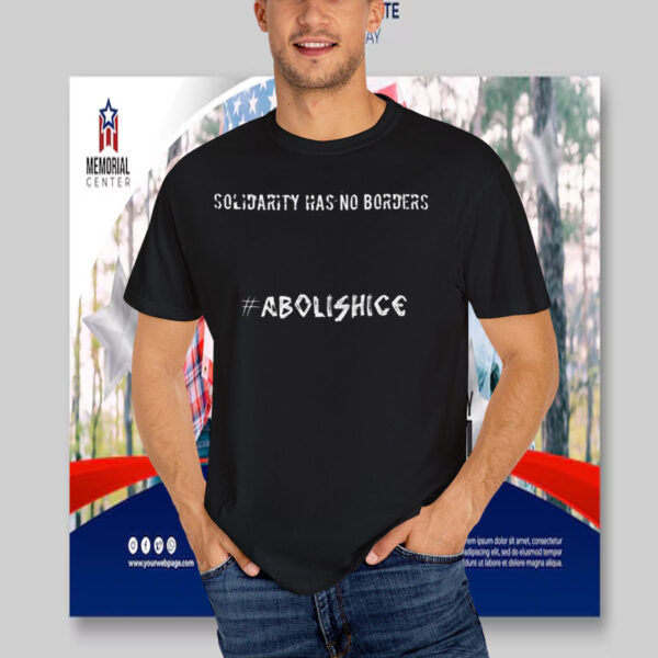Solidarity Has No Borders Abolish ICE T-Shirt