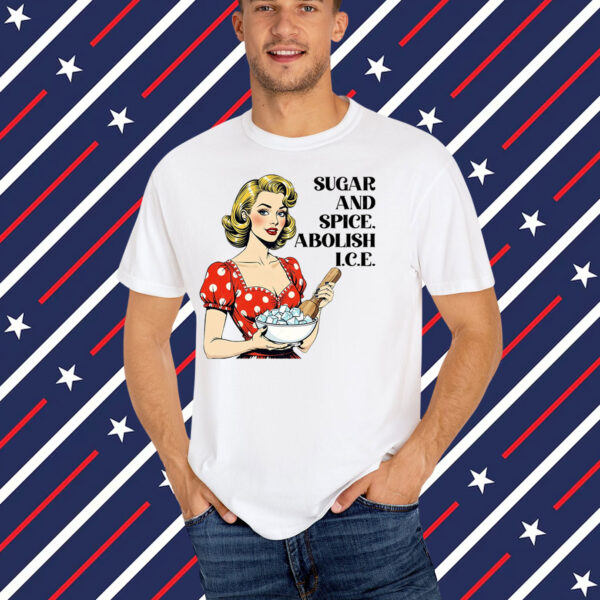 Sugar And Spice, Abolish I.C.E T-Shirt