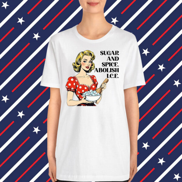 Sugar And Spice, Abolish I.C.E T-Shirt