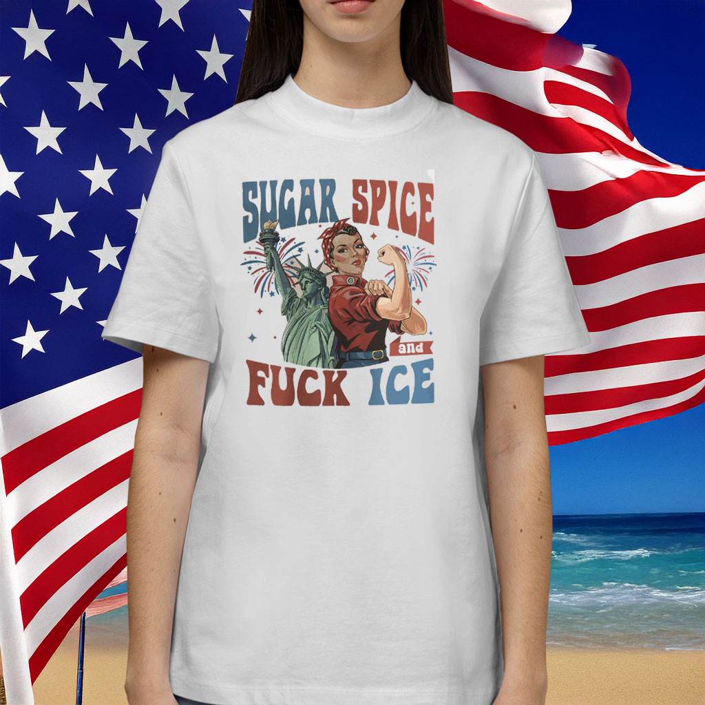 Sugar Spice And Fuck ICE Protest Shirt