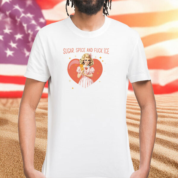 Sugar Spice And Fuck ICE Shirt