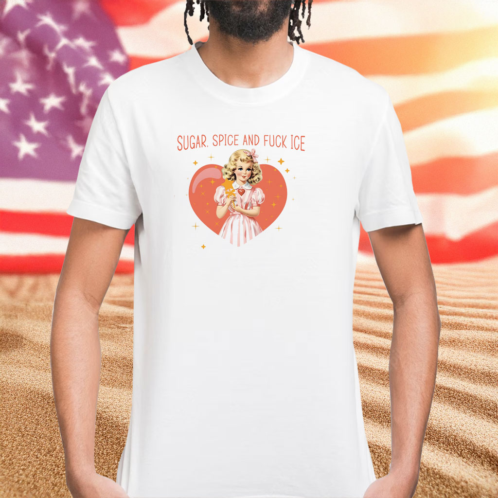 Sugar Spice And Fuck ICE Shirt